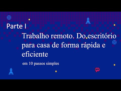 Trabalho remoto. Do escritório para casa de forma rápida e eficiente. Parte I
