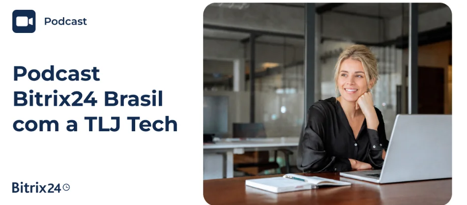 Podcast Bitrix24: transformação digital com a TLJ Tech